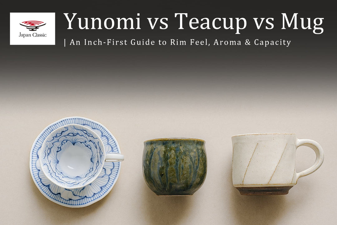 Yunomi vs Teacup vs Mug: An Inch-First Guide to Rim Feel, Aroma & Capacity
